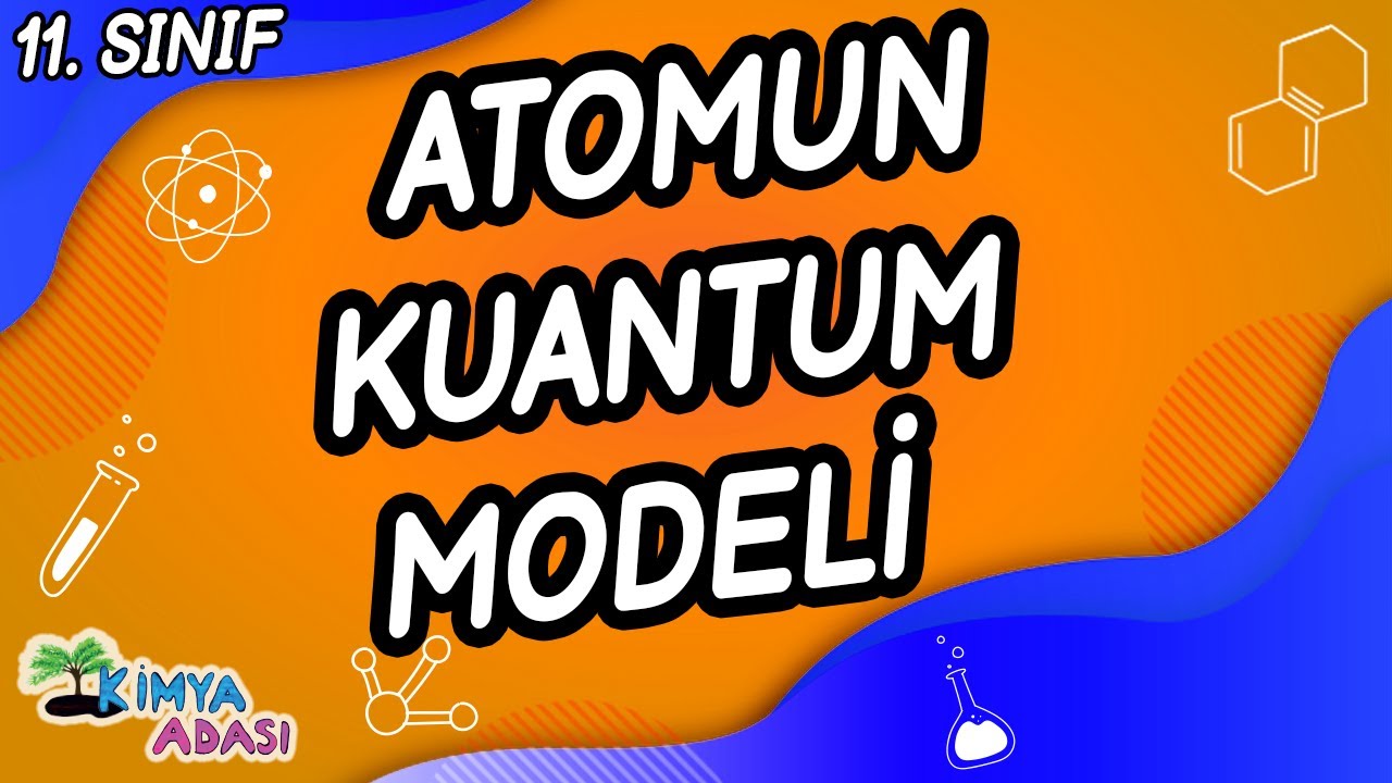 ATOMUN KUANTUM MODELİ KUANTUM SAYILARI (11. SINIF KİMYA)