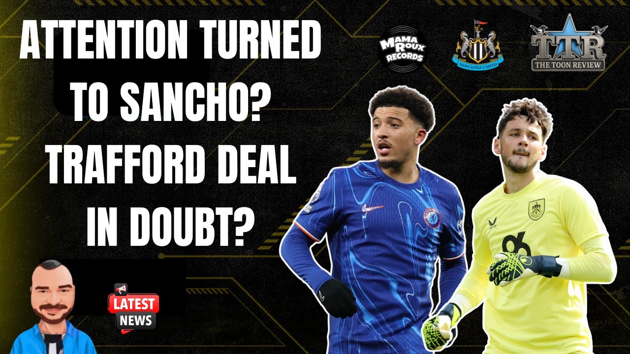 ATTENTION TURNED TO SANCHO? | TRAFFORD DEAL IN DOUBT? | NUFC NEWS!
