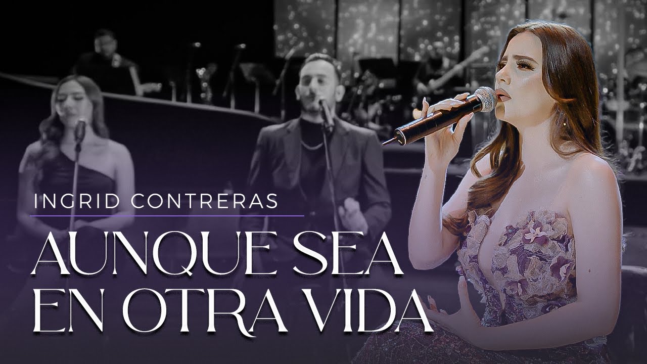 Aunque Sea En Otra Vida - Ingrid Contreras (Volumen 3) En Vivo.