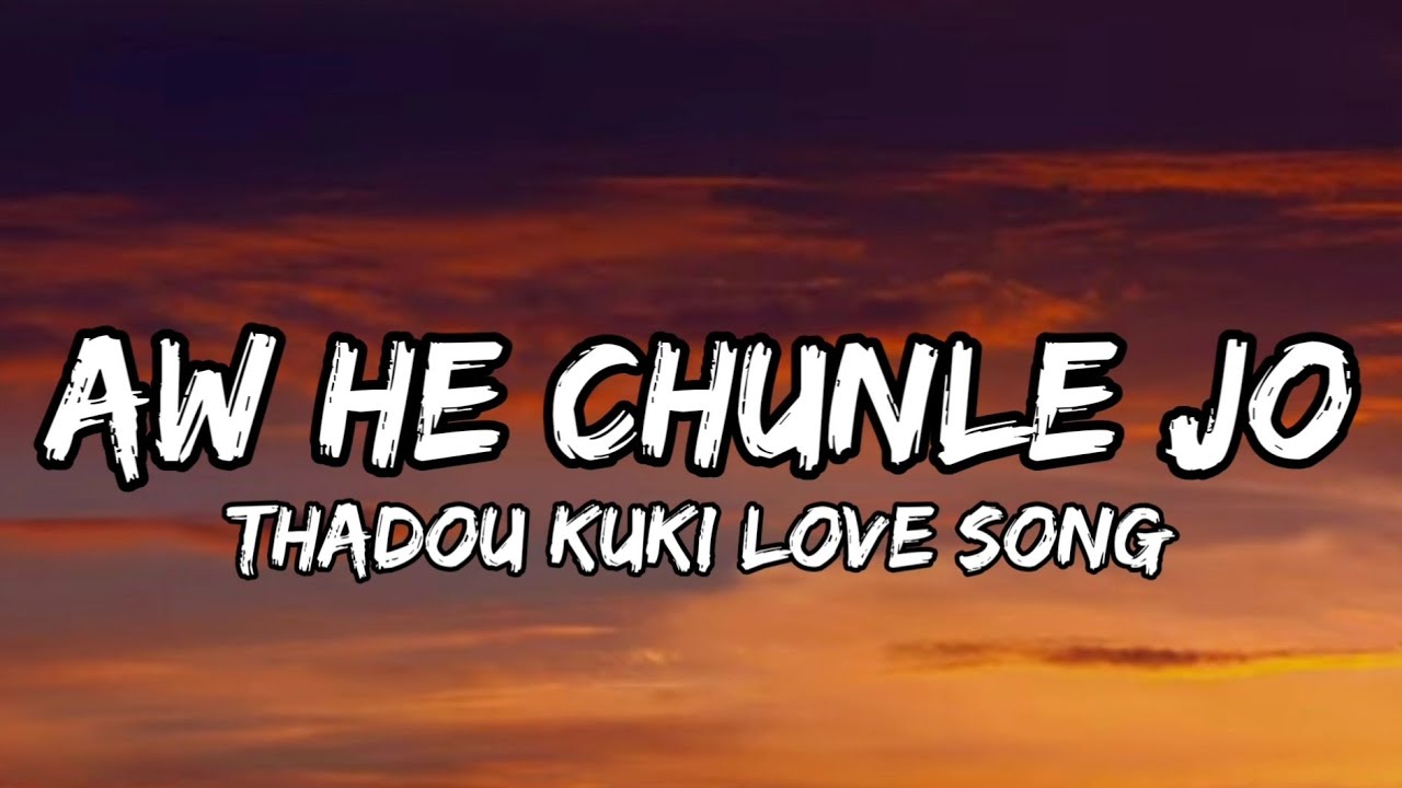AW HE CHUNLE JO // MAXXY MINTHANG // THADOU KUKI LOVE SONG LYRICS VIDEO.