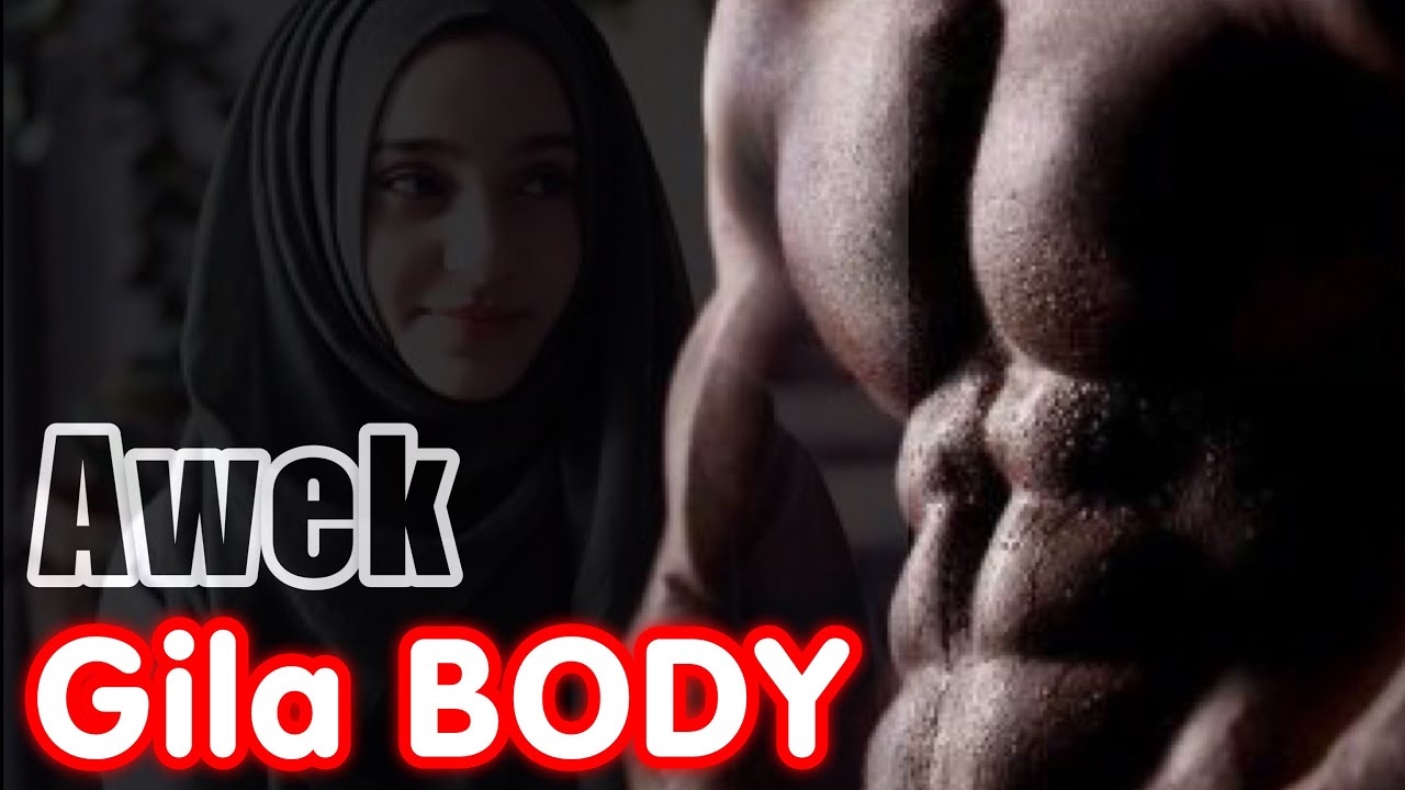 Awek Gila BODY