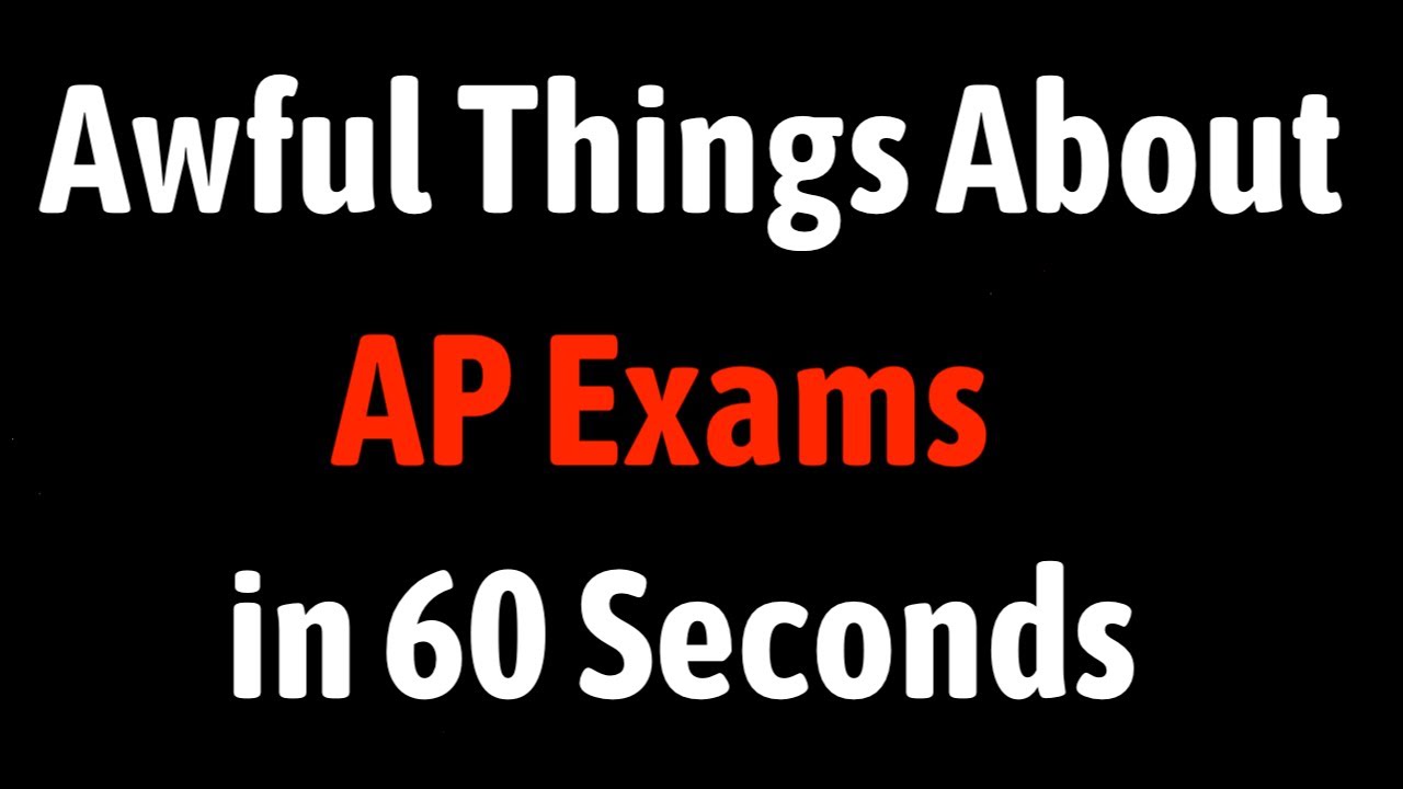 Awful Things About AP Exams in 60 Seconds