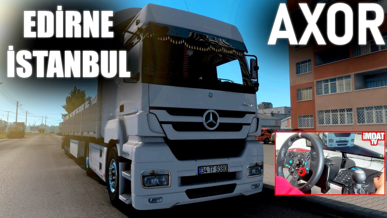 AXOR İLE EDİRNE - İSTANBUL SEFERİ!- ETS 2 Axor Çekici Modu & TR Extended Map Mod G29