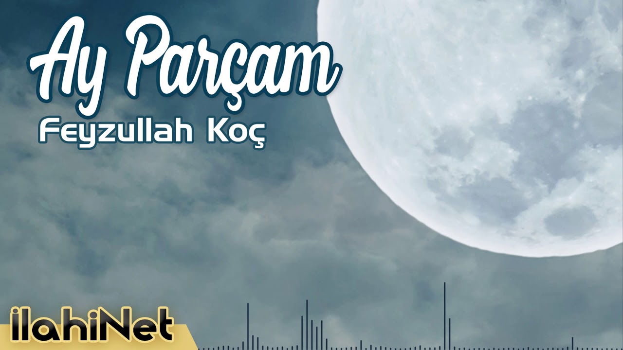 Ay Parçam - Feyzullah Koç | İlahiNet