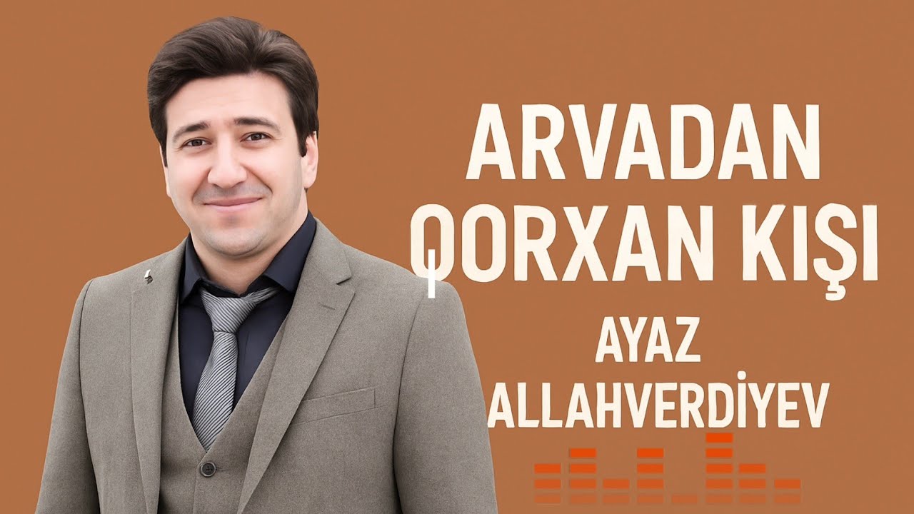 Ayaz Allahverdiyev – Arvaddan Qorxan Kişi (Yeni Mahnı 2025)