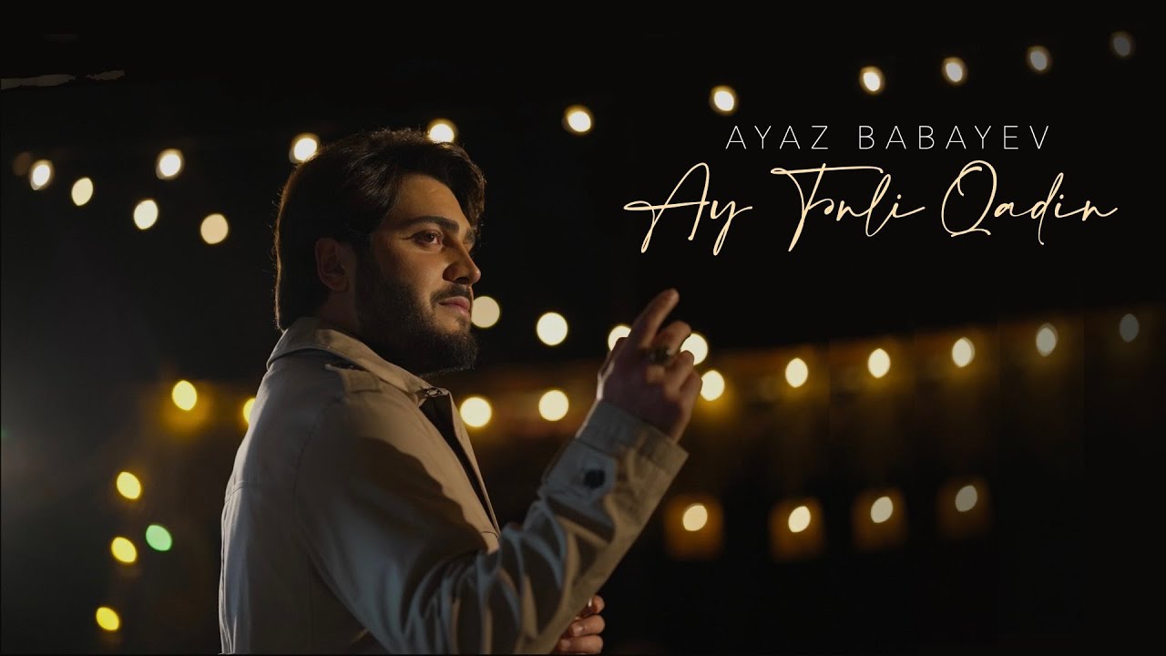 Ayaz Babayev — Ay Tənli Qadın (Rəsmi Musiqi Videosu)