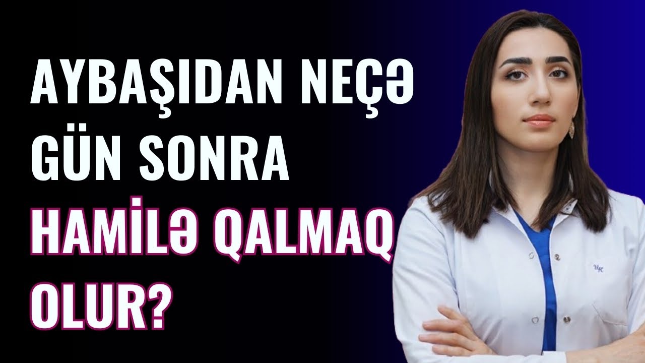 AYBAŞIDAN neçə gün sonra HAMİLƏ QALMAQ olur? | Ginekoloq Vüsalə Əzizova