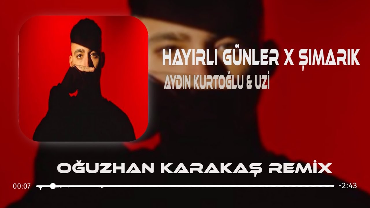 Aydın Kurtoğlu & Uzi - Hayırlı Günler X Şımarık ( Oğuzhan Karakaş Remix )