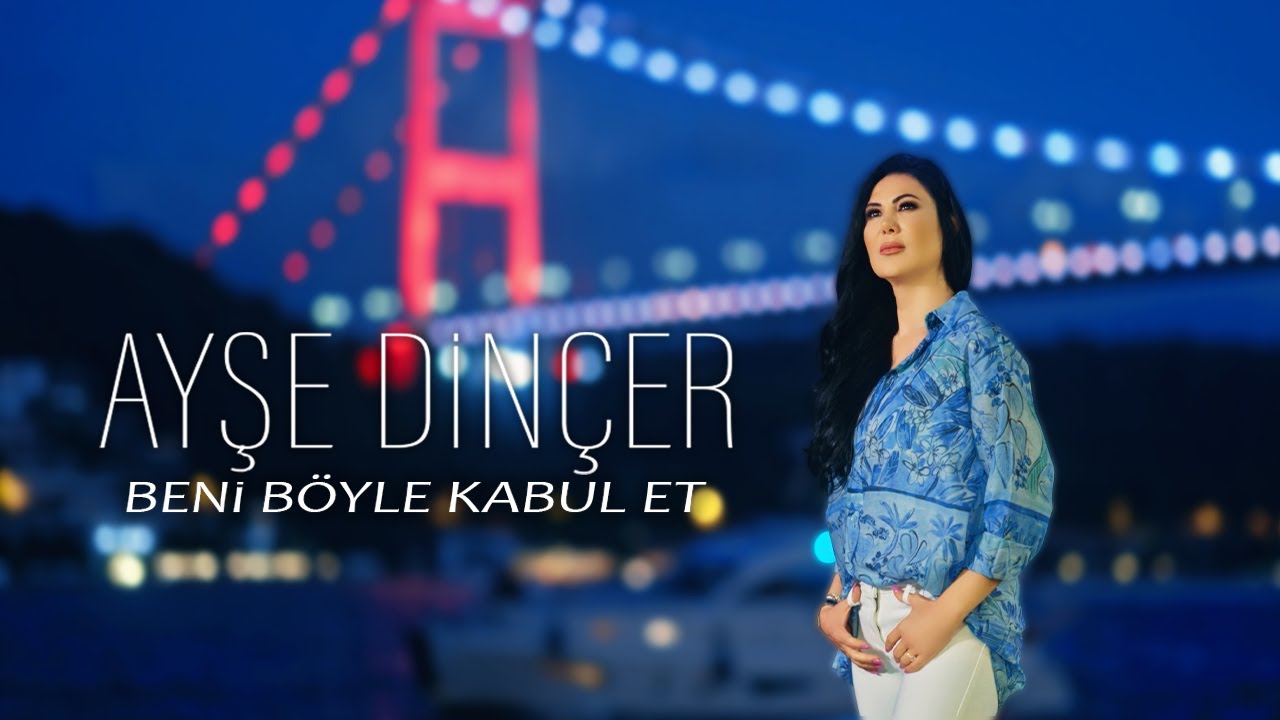 Ayşe Dinçer - Beni Böyle Kabul Et (Official Video)