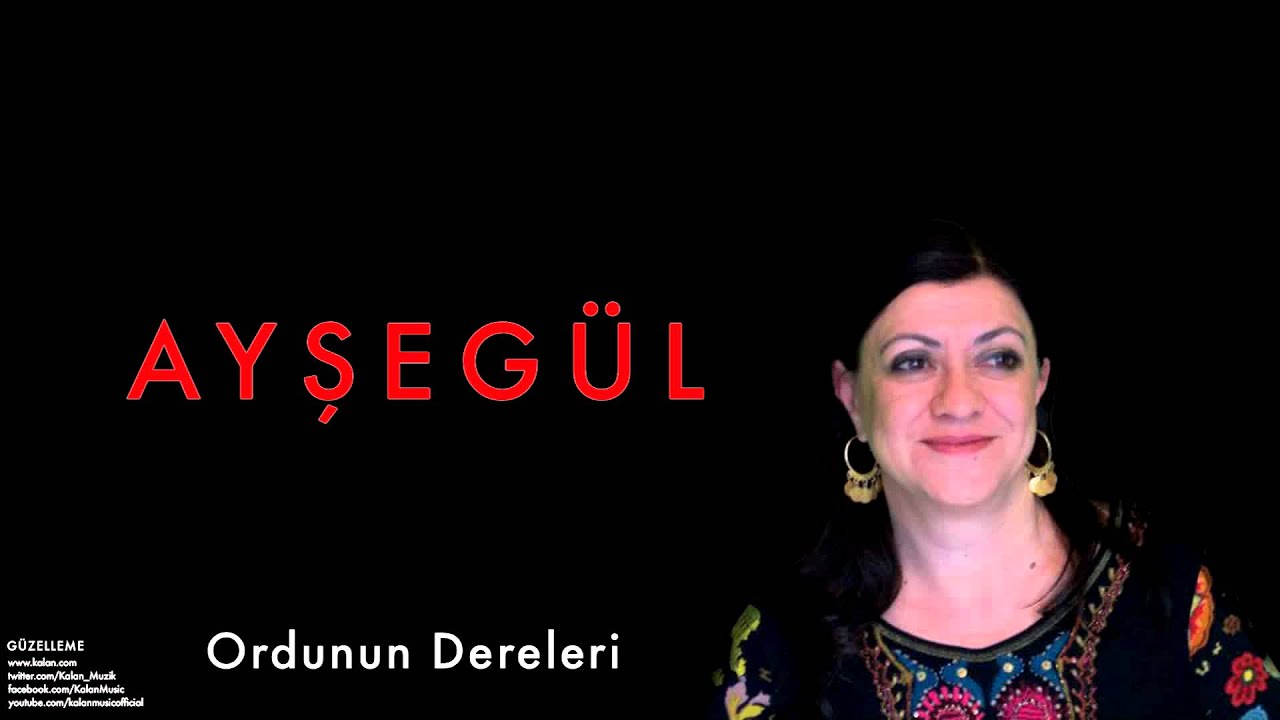 Ayşegül - Ordunun Dereleri  [ Güzelleme © 1994 Kalan Müzik ]