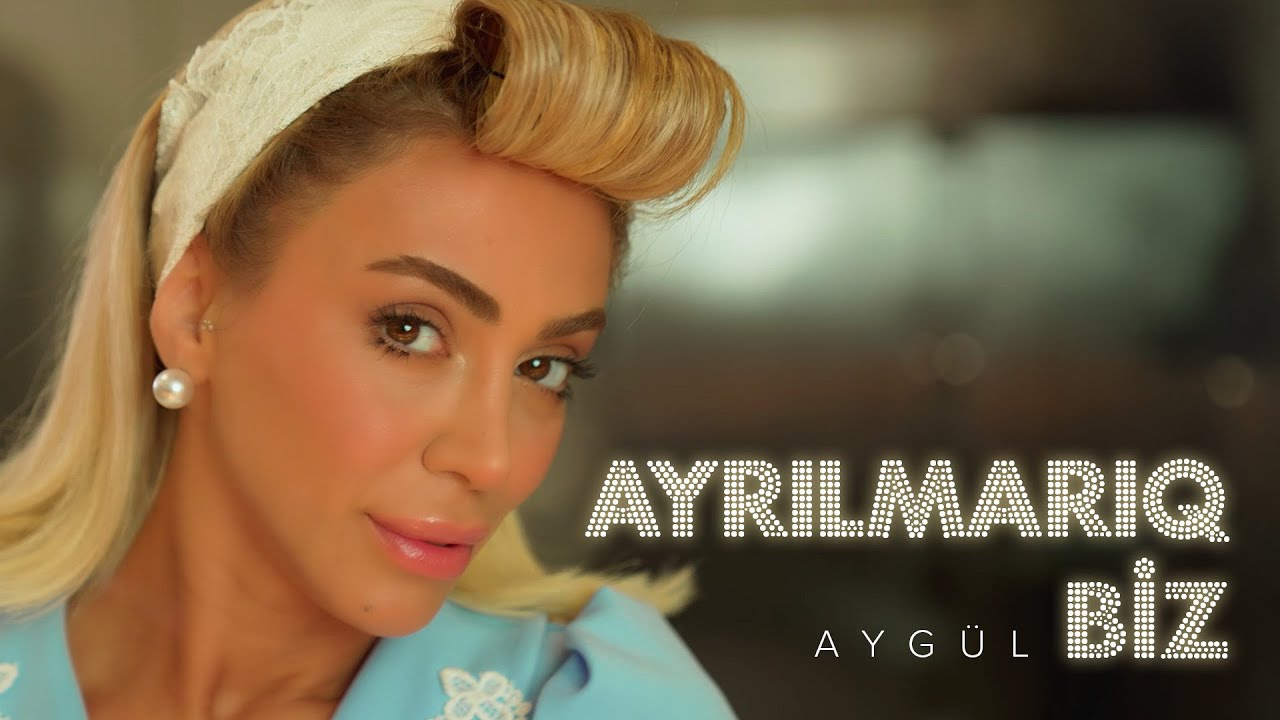 Aygül — Ayrılmarıq Biz (Rəsmi Musiqi Videosu)