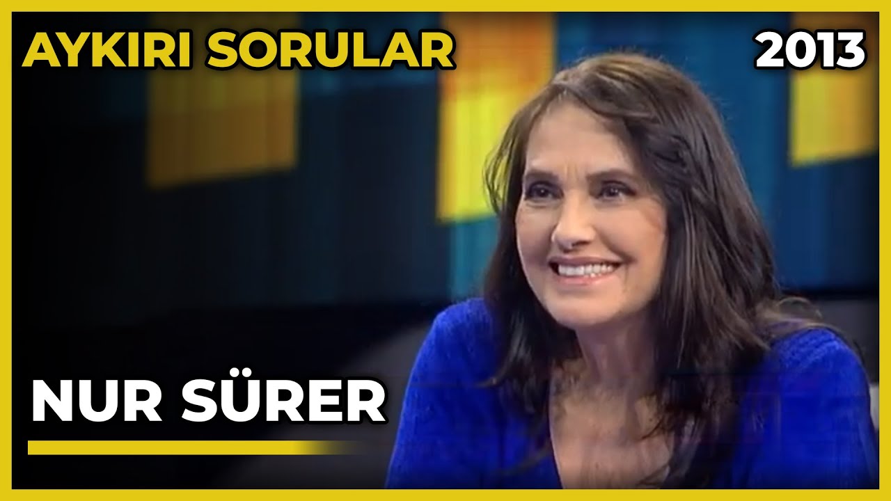 Aykırı Sorular: Nur Sürer - 26.03.2013