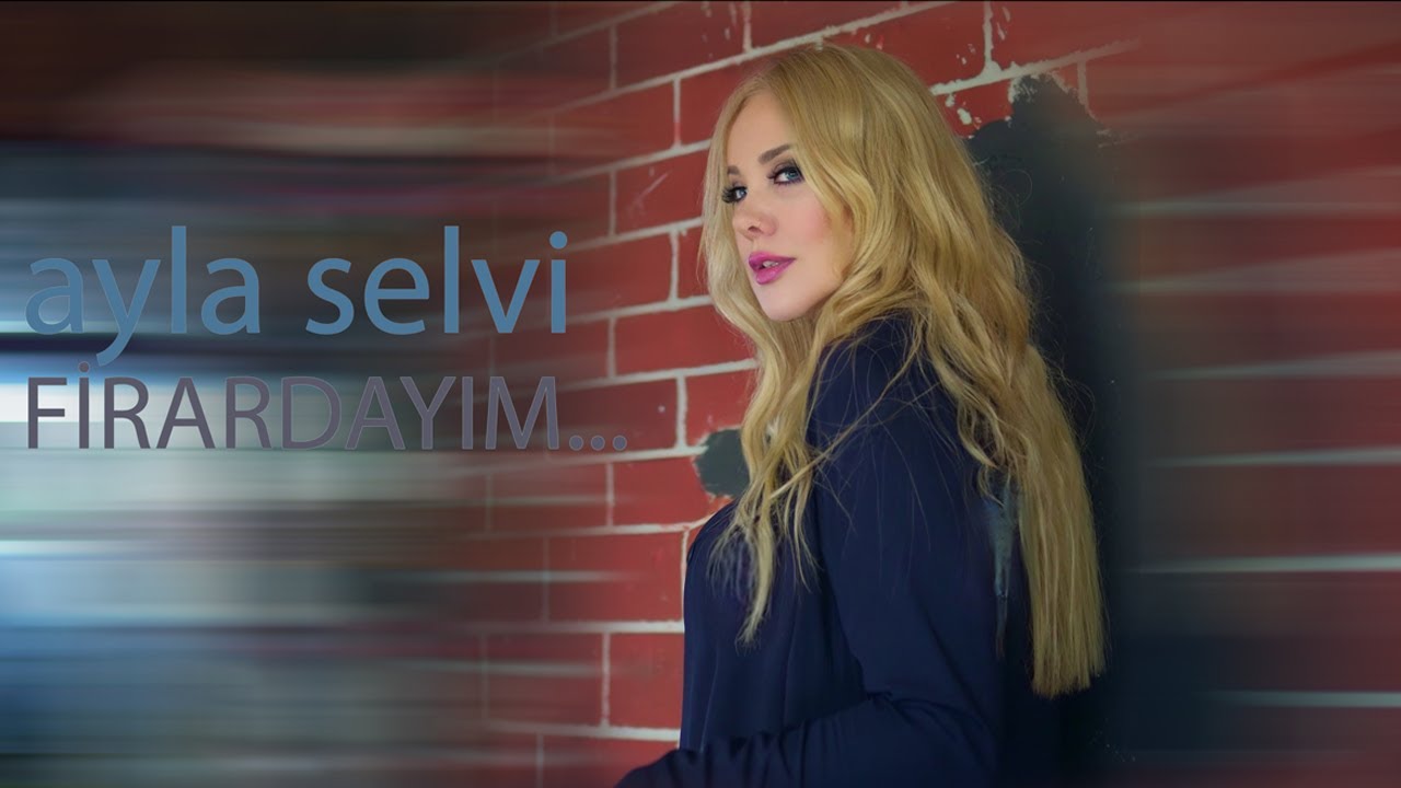 Ayla Selvi  Firardayım