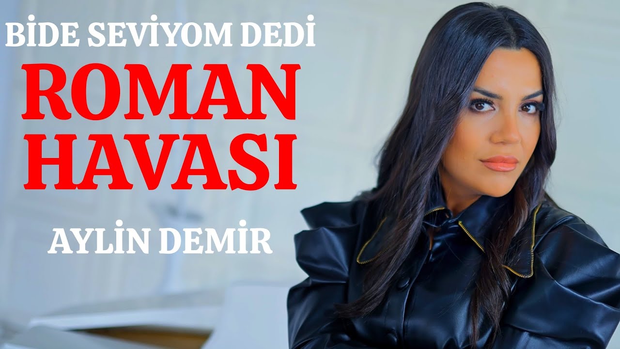Aylin Demir - Bide Seviyom Dedi - Roman Havası