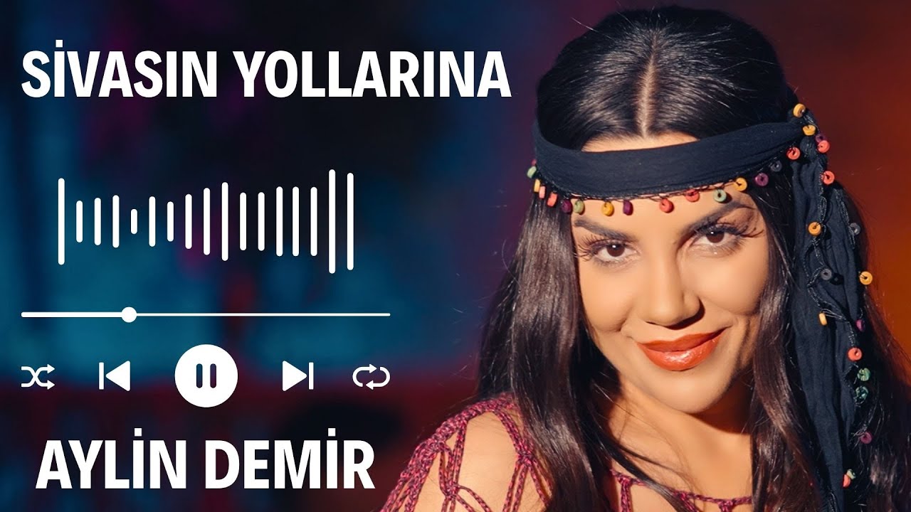 Aylin Demir - Sivasın Yollarına