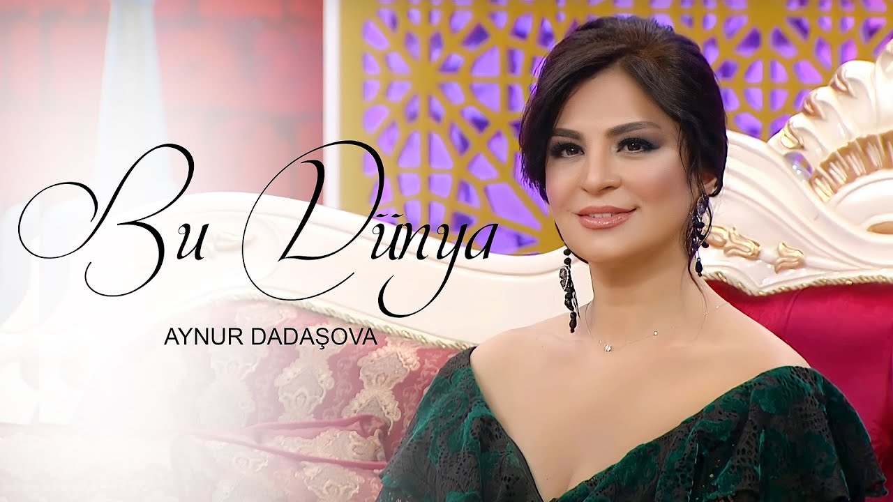 Aynur Dadaşova – Dünya Hey Fırlanır