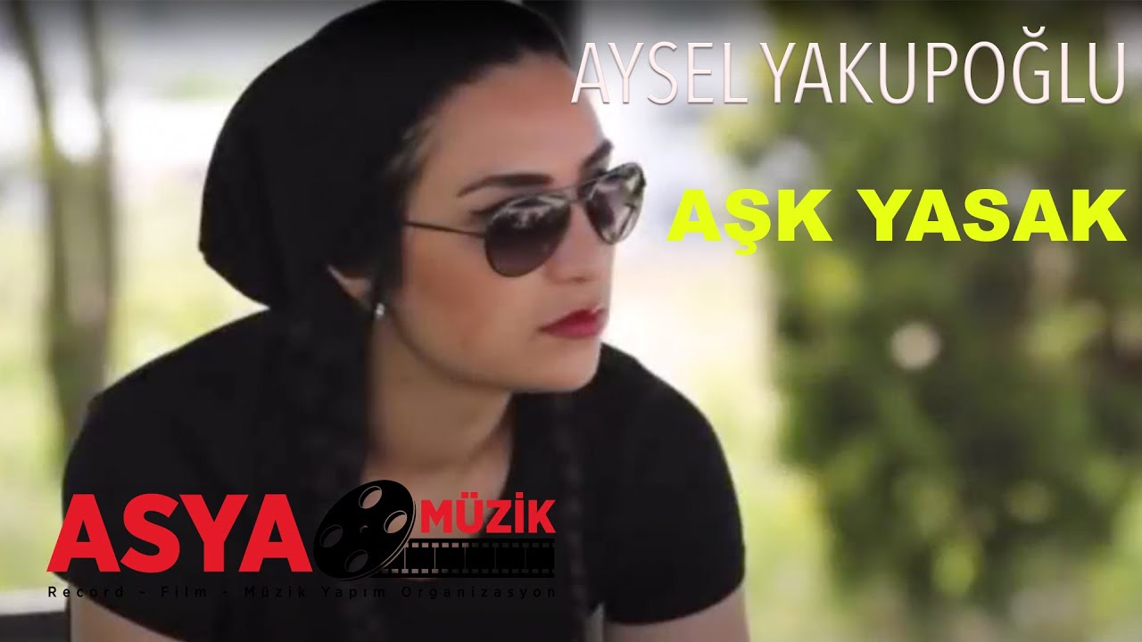 Aysel YAKUPOĞLU - Aşk Yasak (Official Video)