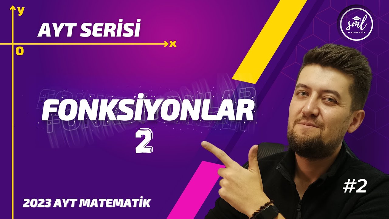 AYT MATEMATİK 2023 | Fonksiyonlar - 2 Konu Anlatımı | 2. Video | Sml Hoca