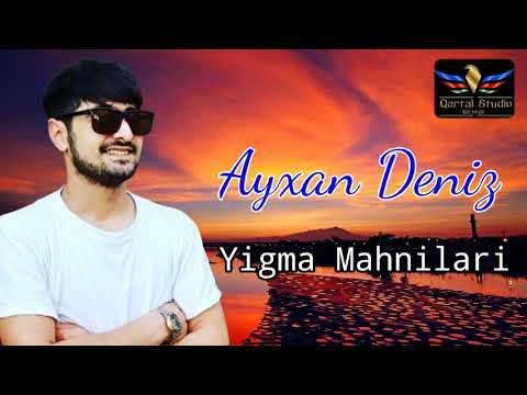 Ayxan Deniz - Yigma Mahnilari 2021 ( Yeni )