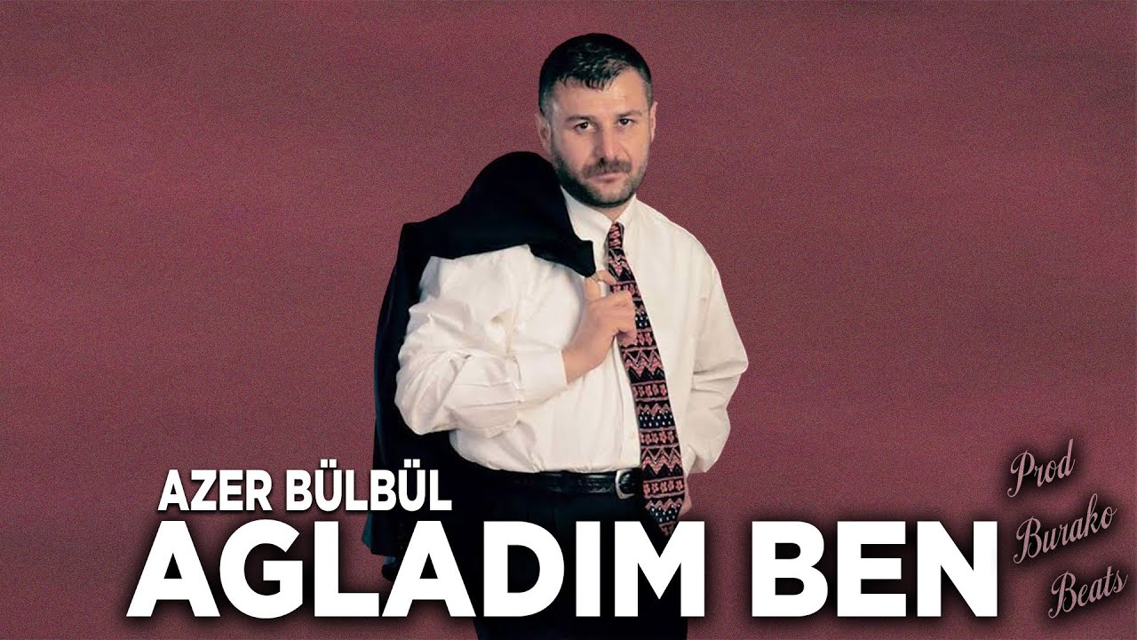 Azer Bülbül - Ağladım Ben (Prod. Burako Beats)
