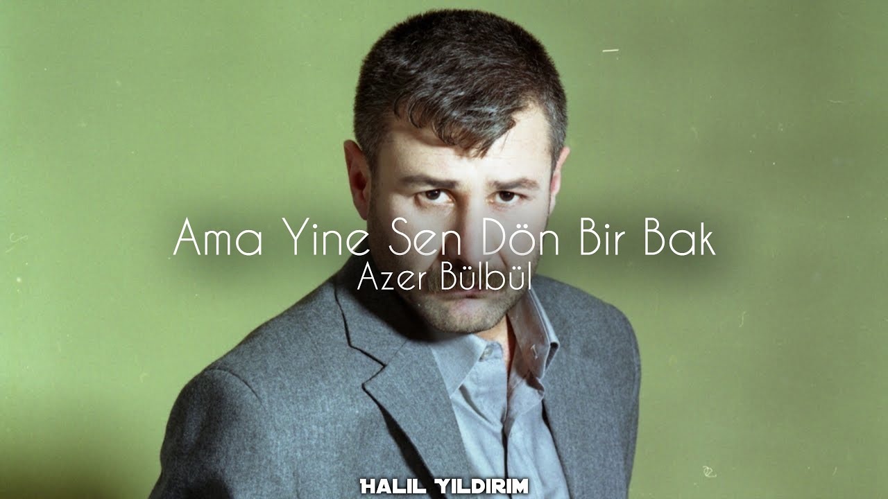 Azer Bülbül - Ama Yine Sen Dön Bir Bak ( Prod. Halil Yıldırım )