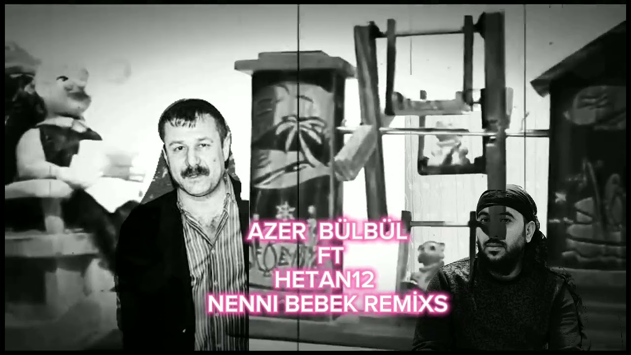 AZER BÜLBÜL  NENNİ BEBEK REMİX(HETAN12 production  )