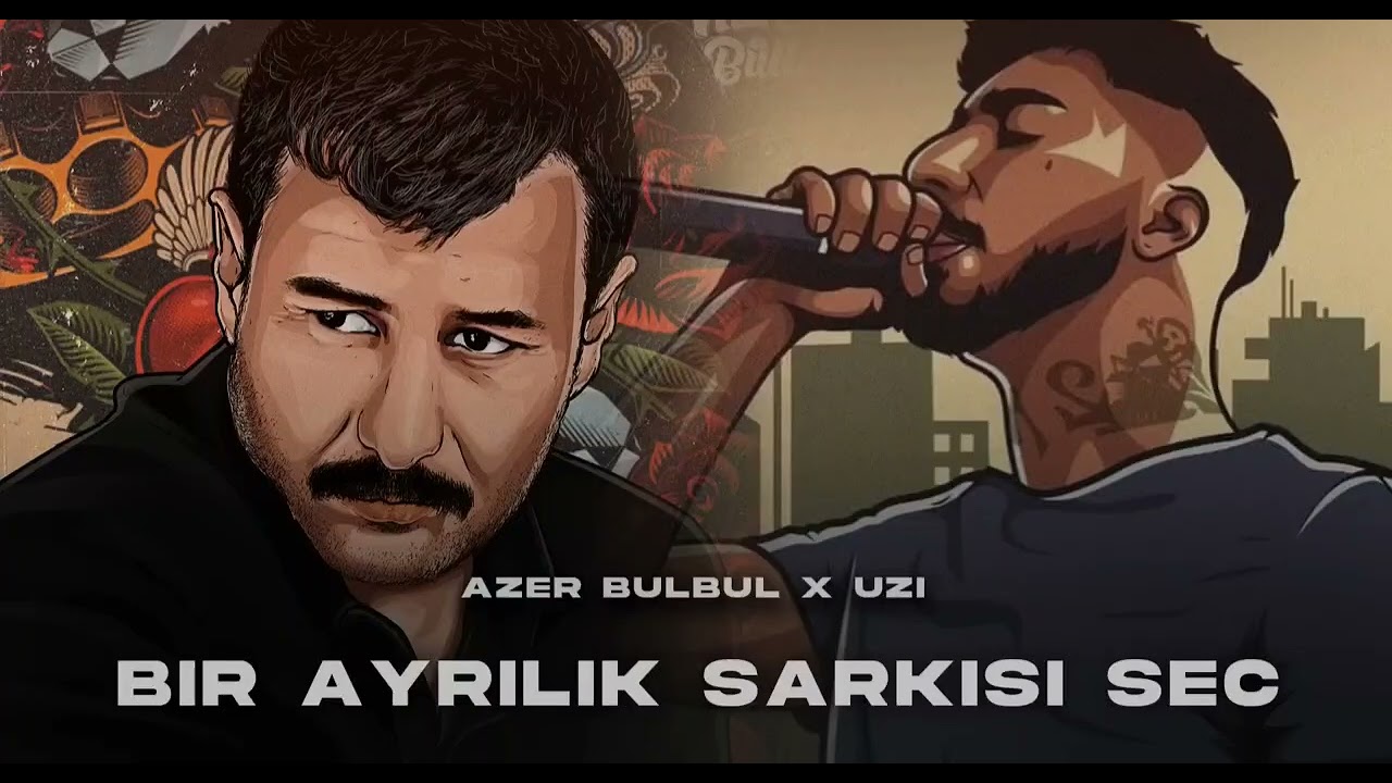 AZER BULBUL & UZİ  BİR AYRILIK ŞARKISI SEC