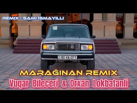 Azeri Bass Music 2022 Remix ( Maraginan ) Vuqar Bileceri & Orxan Lokbatanli - Sami İsmayilli