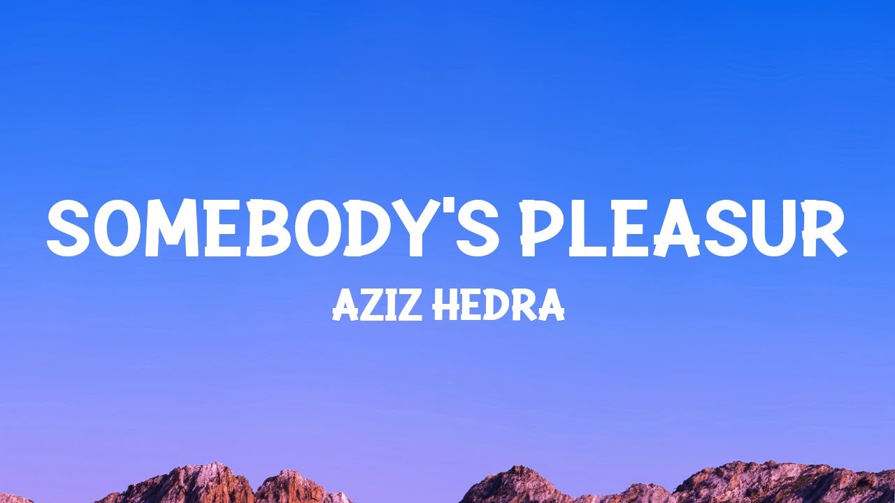 Aziz Hedra - Somebody's Pleasure (Lyrics)