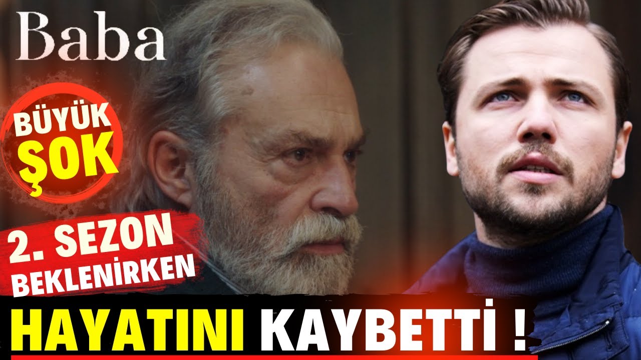 Baba 2. Sezon Öncesi Büyük Şok ! | Baba Dizisi Oyuncusu Hayatını Kaybetti !