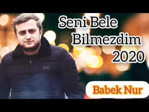 Babek Nur - Seni bele bilmezdim