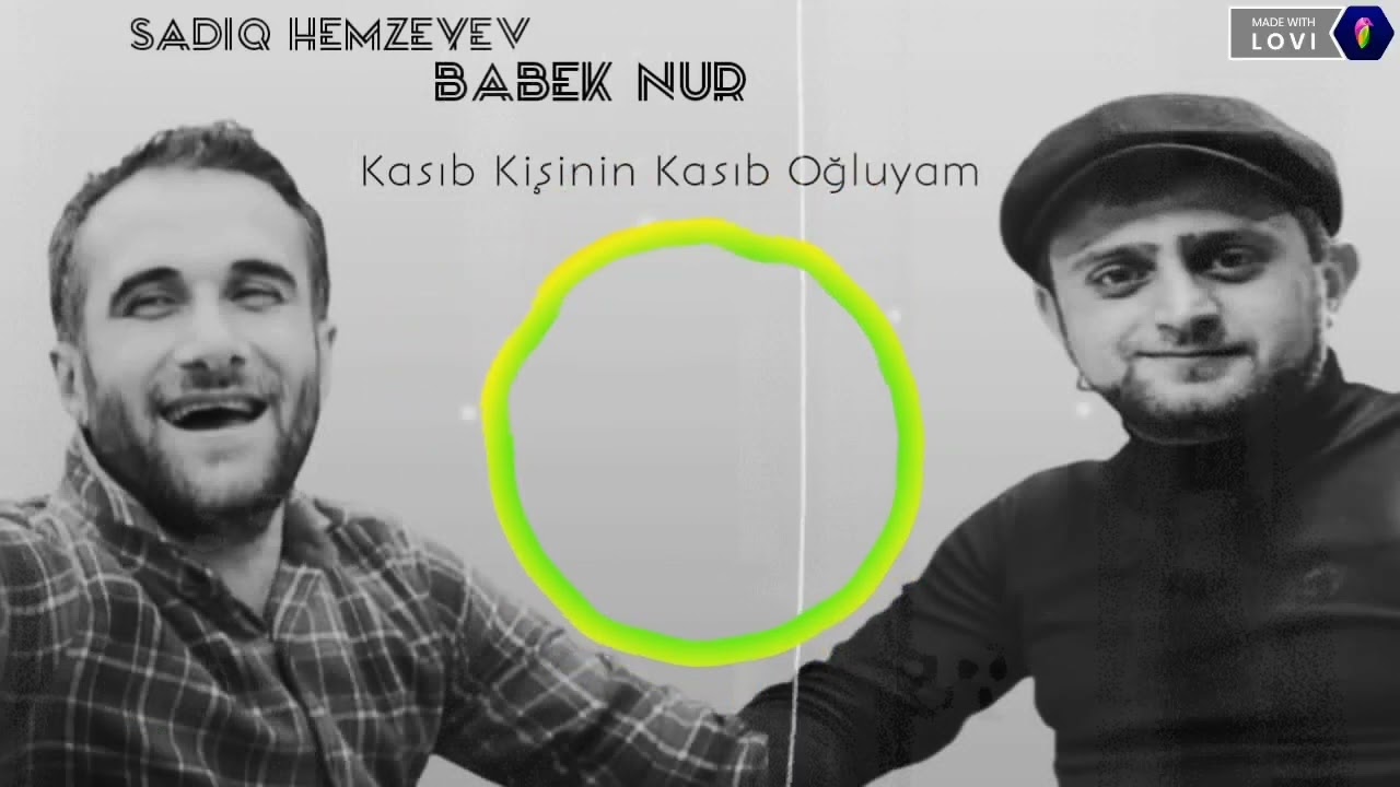 Babek Nur ft Sadiq Hemzeyev - Kasib kisinin kasib ogluyam
