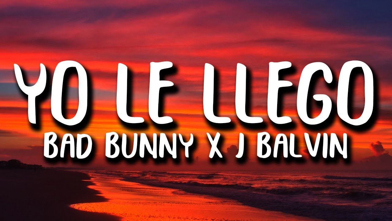 Bad Bunny x J. Balvin - YO LE LLEGO (Letra)