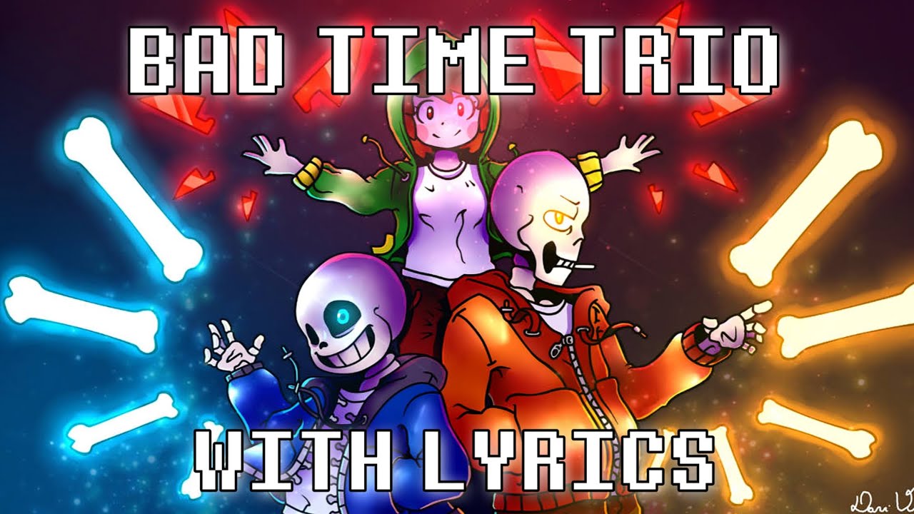 Bad Time Trio With Lyrics | Undertale AU
