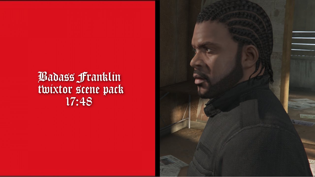Badass Franklin twixtor scene pack