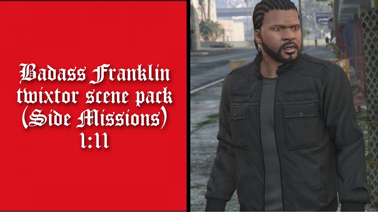 Badass Franklin twixtor scene pack (Side Missions)