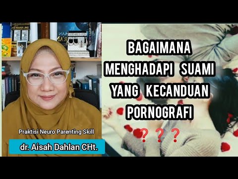 BAGAIMANA CARA MENGHADAPI SUAMI Y4NG KEC4NDU4N P0RN0GRAF1 - dr. Aisah Dahlan CHt.