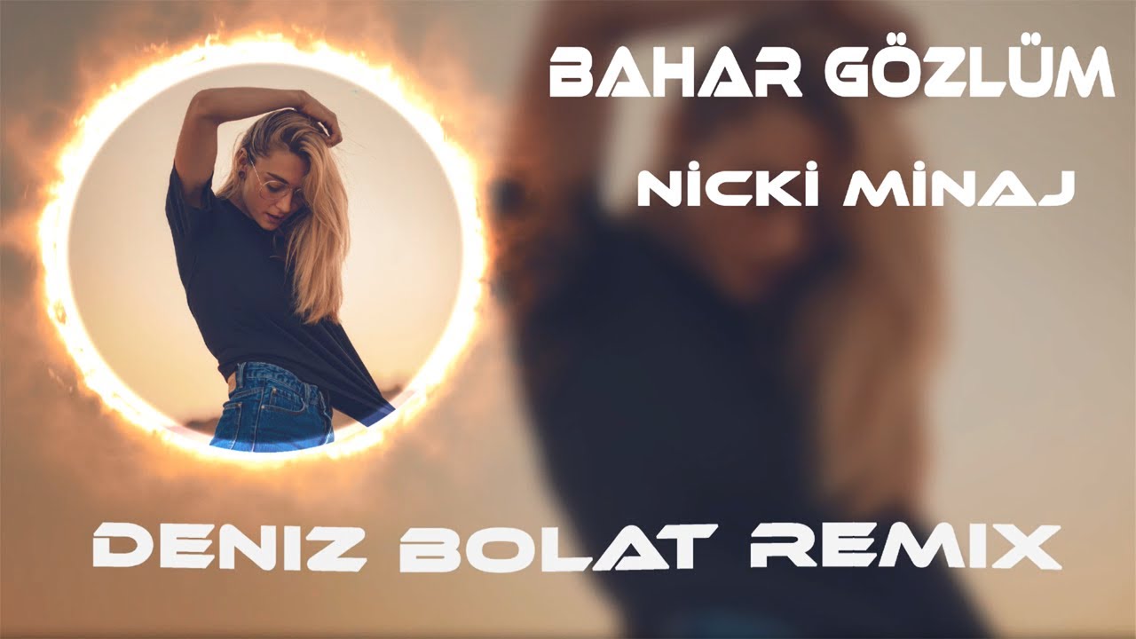 Bahar Gözlüm X Nicki Minaj ( Deniz Bolat Remix ) Senden Ayrı Kalmak Zor Bahar Gözlüm - Ramazan Talay