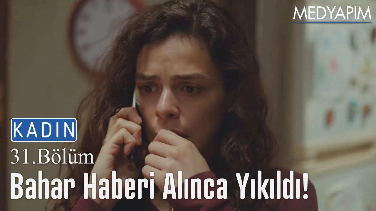 Bahar haberi alınca yıkıldı - Kadın 31. Bölüm
