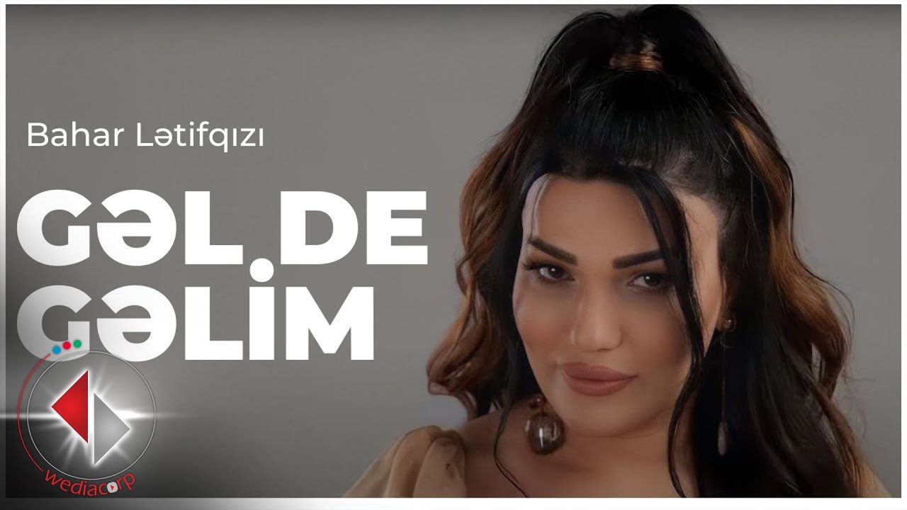 Bahar Letifqızı - Gel de Gelim