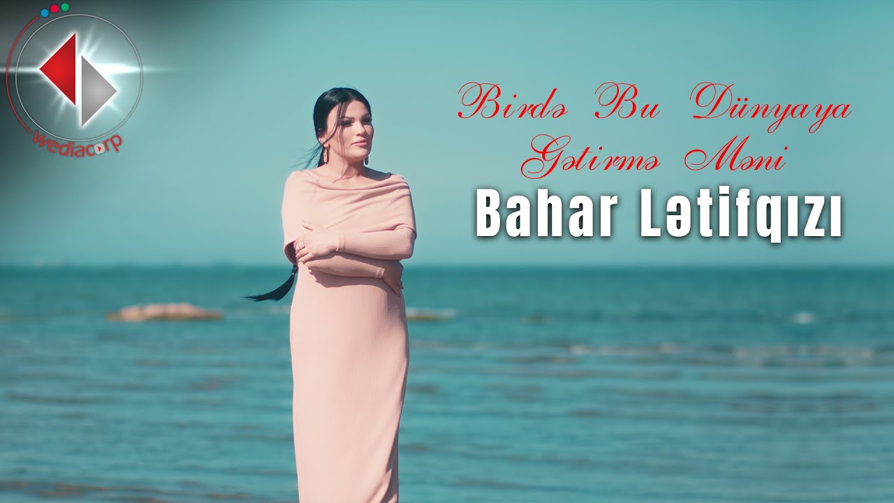 Bahar Lətifqızı - Birdə Bu Dünyaya Gətirmə Məni