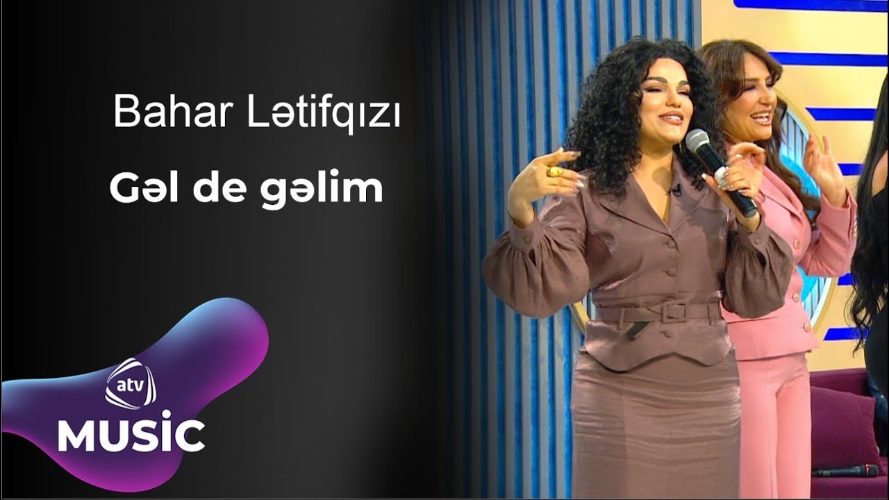 Bahar Lətifqızı - Gəl de gəlim
