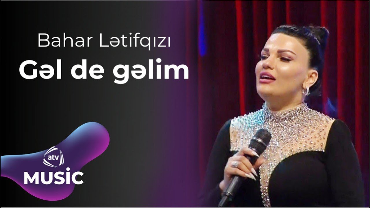 Bahar Lətifqızı - Gəl de gəlim