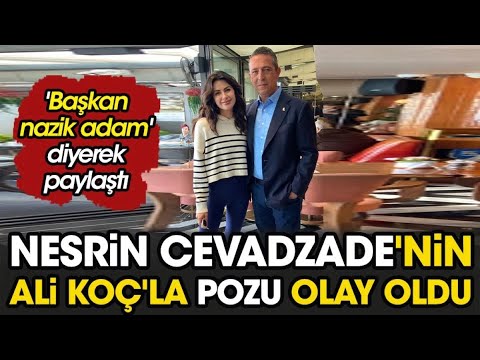 Başkan nazik adam' diyerek paylaştı. Nesrin Cavadzade'nin Ali Koç'la pozu olay oldu