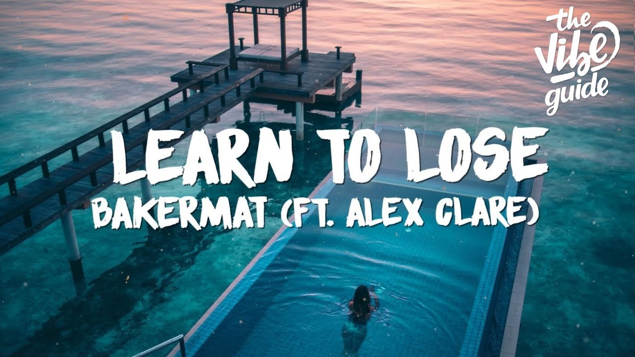 Bakermat - Learn To Lose (Lyrics) ft. Alex Clare