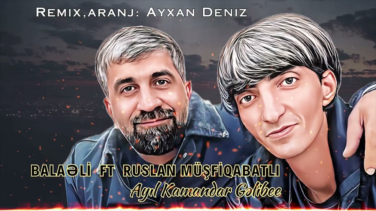 Balaeli ft Ruslan Musfiqabatli - Ayil Kamandar Gelibe 2024 (Remix - Ayxan Deniz)