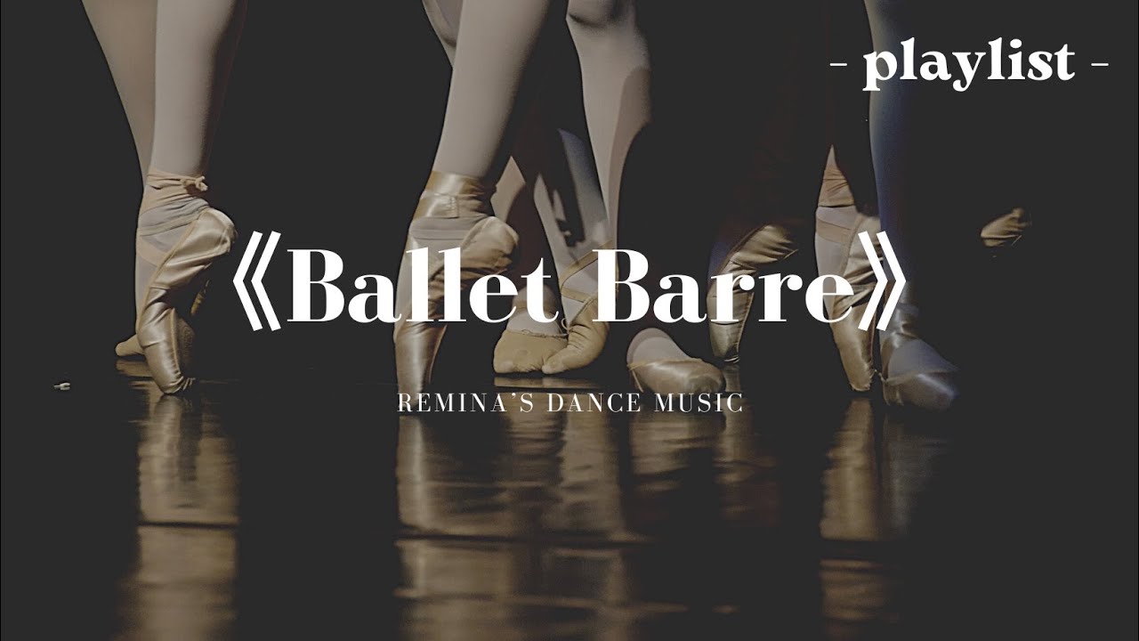 《Ballet Barre》Ballet Class Music vol. 2 -playlist-