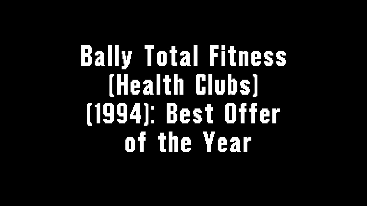 Bally Total Fitness (Health Clubs) (1994): Best Offer of the Year