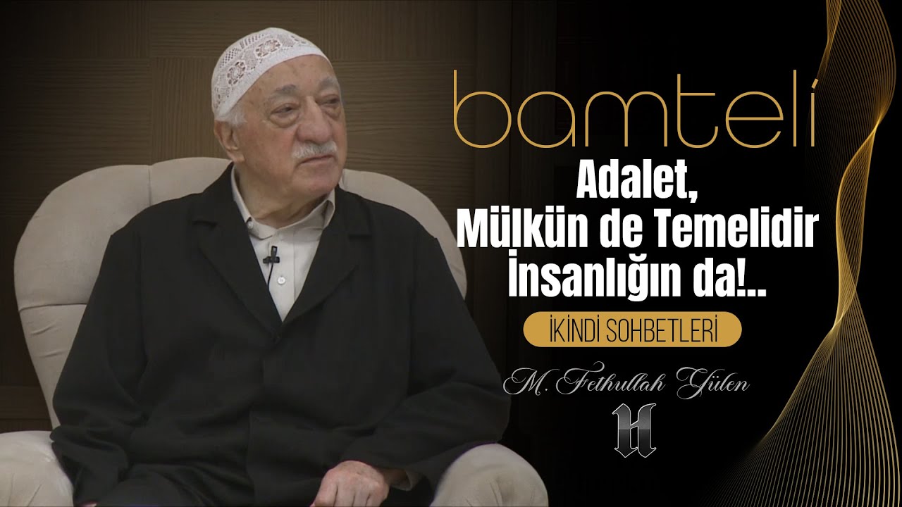 Bamteli | Adalet, Mülkün de Temelidir İnsanlığın da!.. | M. Fethullah Gülen | (2018/08/27)