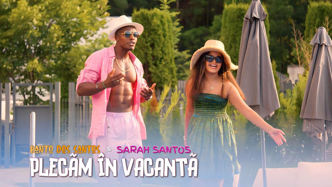Banto Dos Santos & Sarah Santos - Plecăm în Vacanță || Official Video